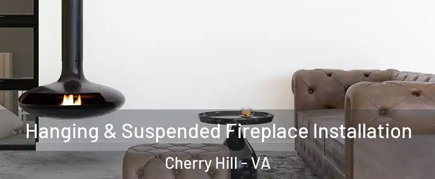  Hanging & Suspended Fireplace Installation Cherry Hill - VA