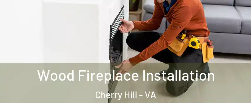  Wood Fireplace Installation Cherry Hill - VA